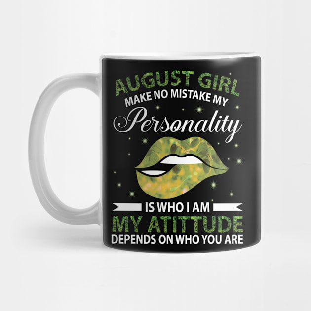 August Girl Make No Mistake My Personality Is Who I Am My Atittude Depends On Who You Are Birthday by bakhanh123